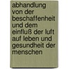 Abhandlung Von Der Beschaffenheit Und Dem Einfluß Der Luft Auf Leben Und Gesundheit Der Menschen door Gottfried Albert Kohlreif