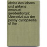 Abriss des Lebens und Wirkens Emanuel Swedenborg's: Übersetzt aus der Penny-cyclopaedia of the . door Friedrich Immanuel Tafel Johann