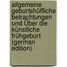 Allgemeine Geburtshülfliche Betrachtungen Und Über Die Künstliche Frühgeburt (German Edition) door Wenzel Karl