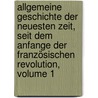 Allgemeine Geschichte Der Neuesten Zeit, Seit Dem Anfange Der Französischen Revolution, Volume 1 by Friedrich Saalfeld