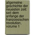 Allgemeine Geschichte Der Neuesten Zeit: Seit Dem Anfange Der Franzoesischen Revolution, Volume 1