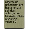 Allgemeine Geschichte Der Neuesten Zeit: Seit Dem Anfange Der Franzoesischen Revolution, Volume 2 door Friedrich Saalfeld