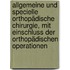 Allgemeine und specielle orthopädische Chirurgie, mit Einschluss der orthopädischen Operationen