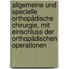 Allgemeine und specielle orthopädische Chirurgie, mit Einschluss der orthopädischen Operationen door Schreiber