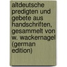 Altdeutsche Predigten Und Gebete Aus Handschriften, Gesammelt Von W. Wackernagel (German Edition) door Heinrich Wilhelm Wackernagel Karl