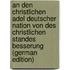An den Christlichen Adel Deutscher Nation von des Christlichen Standes Besserung (German Edition)