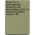 Archiv Fï¿½R Pathologische Anatomie Und Physiologie Und Fï¿½R Klinische Medizin, Volume 135