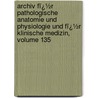 Archiv Fï¿½R Pathologische Anatomie Und Physiologie Und Fï¿½R Klinische Medizin, Volume 135 door Rudolf Ludwig Karl Virchow
