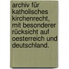 Archiv für katholisches Kirchenrecht, mit besonderer Rücksicht auf Oesterreich und Deutschland. door Onbekend