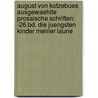 August Von Kotzebues Ausgewaehlte Prosaische Schriften: -26.bd. Die Juengsten Kinder Meiner Laune door August "Von" Kotzebue