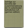 Beiträge Zur Kenntnis Der Zusammensetzung Der Im Ackerboden Befindlichen Luft . (German Edition) by Lau Erich