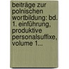 Beiträge Zur Polnischen Wortbildung: Bd. 1. Einführung, Produktive Personalsuffixe, Volume 1... door Tytus Benni