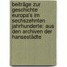 Beiträge zur Geschichte Europa's im sechszehnten Jahrhunderte: Aus den Archiven der Hansestädte by Christoph Heinrich Burmeister Carl