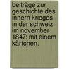 Beiträge zur Geschichte des innern Krieges in der Schweiz im November 1847: Mit einem Kärtchen. door Anton Philipp Von Segesser