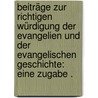 Beiträge zur richtigen Würdigung der Evangelien und der evangelischen Geschichte: Eine Zugabe . door Wieseler Karl