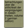 Betrachtungen Uber Die Sittlichkeit Der Vergnügungen in Zween Theilen, Volume 2 (German Edition) door Ehlers Martin