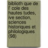 Biblioth Que de L' Cole Des Hautes Tudes, Ive Section, Sciences Historiques Et Philologiques (98) by Livres Groupe