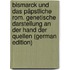 Bismarck und das päpstliche Rom. Genetische Darstellung an der Hand der Quellen (German Edition)
