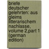 Briefe Deutscher Gelehrten: Aus Gleims Litterarischem Nachlasse, Volume 2,part 1 (German Edition) door Koerte Gustav