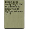 Bulletin De La Sociï¿½Tï¿½ D'Art Et D'Histoire Du Diocï¿½Se De Liï¿½Ge, Volumes 17-18 door S. Soci T. D'art E
