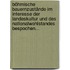 Böhmische Bauernzustände Im Interesse Der Landeskultur Und Des Nationalwohlstandes Bespochen...