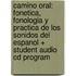 Camino Oral: Fonetica, Fonologia Y Practica De Los Sonidos Del Espanol + Student Audio Cd Program