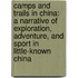 Camps and Trails in China: A Narrative of Exploration, Adventure, and Sport in Little-Known China
