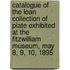 Catalogue of the Loan Collection of Plate Exhibited at the Fitzwilliam Museum, May 8, 9, 10, 1895