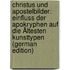 Christus Und Apostelbilder: Einfluss Der Apokryphen Auf Die Ältesten Kunsttypen (German Edition)