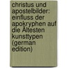 Christus Und Apostelbilder: Einfluss Der Apokryphen Auf Die Ältesten Kunsttypen (German Edition) door Evangelista Weis Johannes