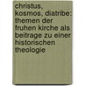 Christus, Kosmos, Diatribe: Themen Der Fruhen Kirche Als Beitrage Zu Einer Historischen Theologie by Karl-Heinz Uthemann