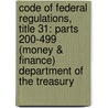 Code Of Federal Regulations, Title 31: Parts 200-499 (Money & Finance) Department Of The Treasury door National Archives and Records Administra