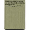 Compendium Der Anatomie: Ein Repetitorium Der Anatomie, Histologie Und Entwicklungs-geschichte... door Paul Born