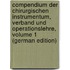 Compendium Der Chirurgischen Instrumentum, Verband Und Operationslehre, Volume 1 (German Edition)