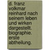 D. Franz Volkmar Reinhard nach seinem Leben und Wirken dargestellt. Biographie. Erste Abtheilung. by Karl Heinrich Ludwig Politz