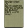 Danzigs Handels- und Gewerbsgeschichte unter der Herrschaft des Deutschen Ordens (German Edition) by Hirsch Theodor