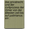 Das Privatrecht und der Civilprozess der Römer von der ältesten Zeit bis auf Justinianus: Ein . by Rein Wilhelm