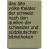 Das alte Volks-Theater der Schweiz: Nach den Quellen der Schweizer und süddeutschen Bibliotheken by Emil Weller
