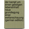 Der Kampf Um Einen Geistigen Lebensinhalt: Neue Grundlegung Einer Weltanschauung (German Edition) door Eucken Rudolf