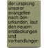 Der Ursprung unserer Evangelien nach den Urkunden, laut den neuern Entdeckungen und Vorhandlungen