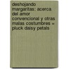 Deshojando Margaritas: Acerca del Amor Convencional y Otras Malas Costumbres = Pluck Daisy Petals door Walter Riso