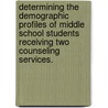 Determining the Demographic Profiles of Middle School Students Receiving Two Counseling Services. door Kara Pechersky
