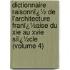 Dictionnaire Raisonnï¿½ De L'Architecture Franï¿½Aise Du Xie Au Xvie Siï¿½Cle (Volume 4) by Eugï¿½Ne-Emmanuel Viollet-Le-Duc