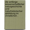 Die Anfänge wissenschaftlicher Naturgeschichte und naturhistorischer Abbildung im christlichen . by Choulant Ludwig