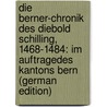 Die Berner-Chronik Des Diebold Schilling, 1468-1484: Im Auftragedes Kantons Bern (German Edition) door Verein Des Kantons Bern Historischer