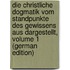 Die Christliche Dogmatik Vom Standpunkte Des Gewissens Aus Dargestellt, Volume 1 (German Edition)
