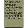 Die Deutsche Revolution. Geschichte Der Deutschen Bewegung Von 1848 Und 1849 ... Illustrirt, Etc. by Wilhelm Blos