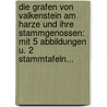 Die Grafen Von Valkenstein Am Harze Und Ihre Stammgenossen: Mit 5 Abbildungen U. 2 Stammtafeln... by Leopold Von Ledebur