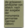 Die Grösseren Jahrbücher Von Altaich: Nach Der Ausgabe Der Monumenta Germaniae (German Edition) by Weiland Ludwig