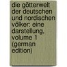 Die Götterwelt Der Deutschen Und Nordischen Völker: Eine Darstellung, Volume 1 (German Edition) by Mannhardt Wilhelm
